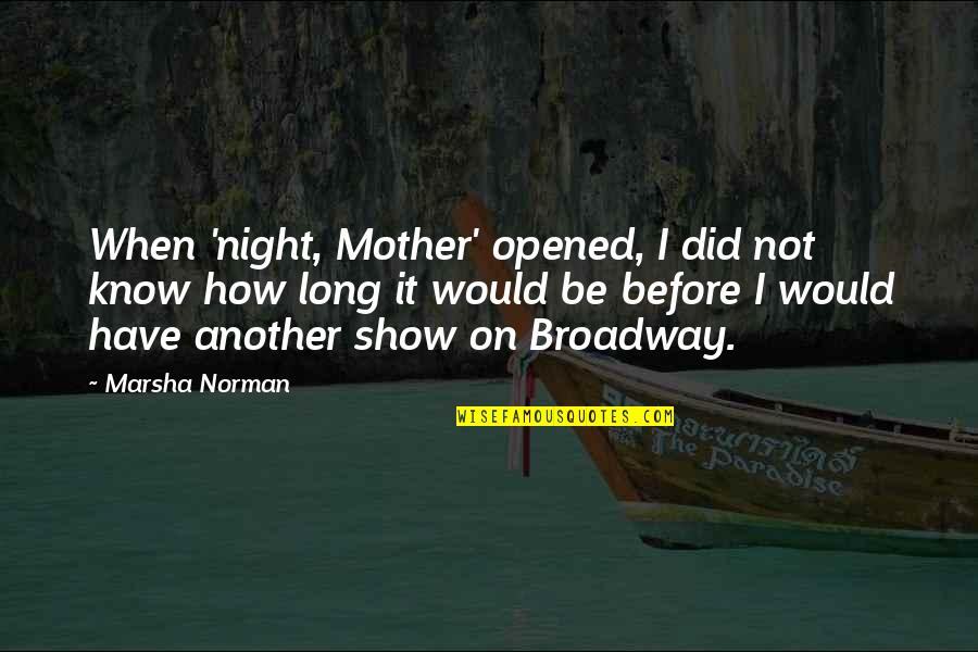 Would Be Mother Quotes By Marsha Norman: When 'night, Mother' opened, I did not know Would Be Mother Quotes By Marsha Norman: When 'night, Mother' opened, I did not know