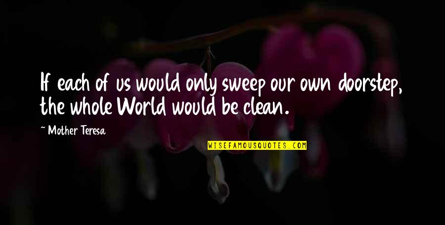 Would Be Mother Quotes By Mother Teresa: If each of us would only sweep our