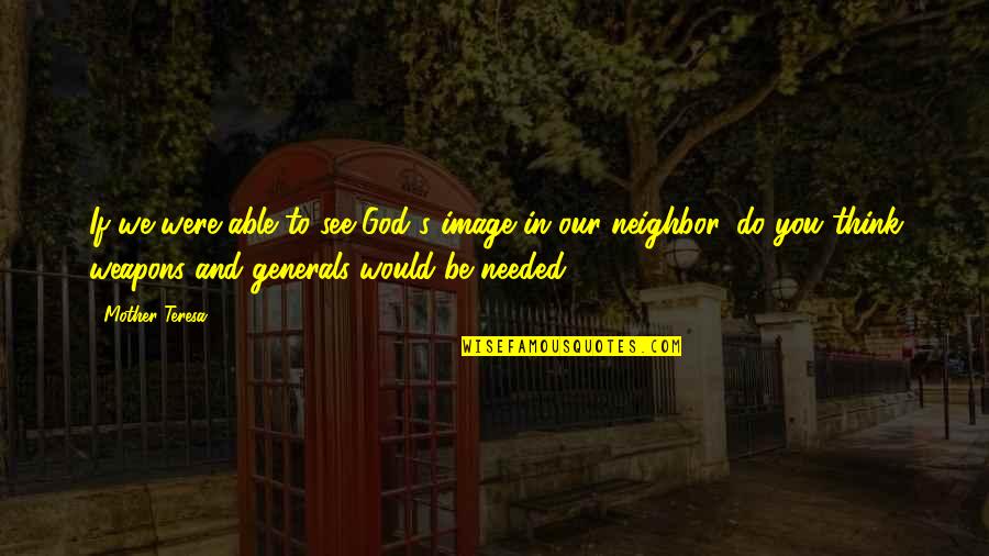 Would Be Mother Quotes By Mother Teresa: If we were able to see God's image Would Be Mother Quotes By Mother Teresa: If we were able to see God's image