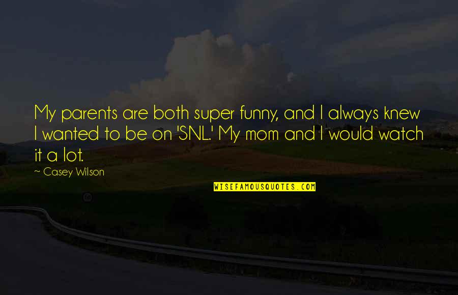 Would Be Parents Quotes By Casey Wilson: My parents are both super funny, and I Would Be Parents Quotes By Casey Wilson: My parents are both super funny, and I