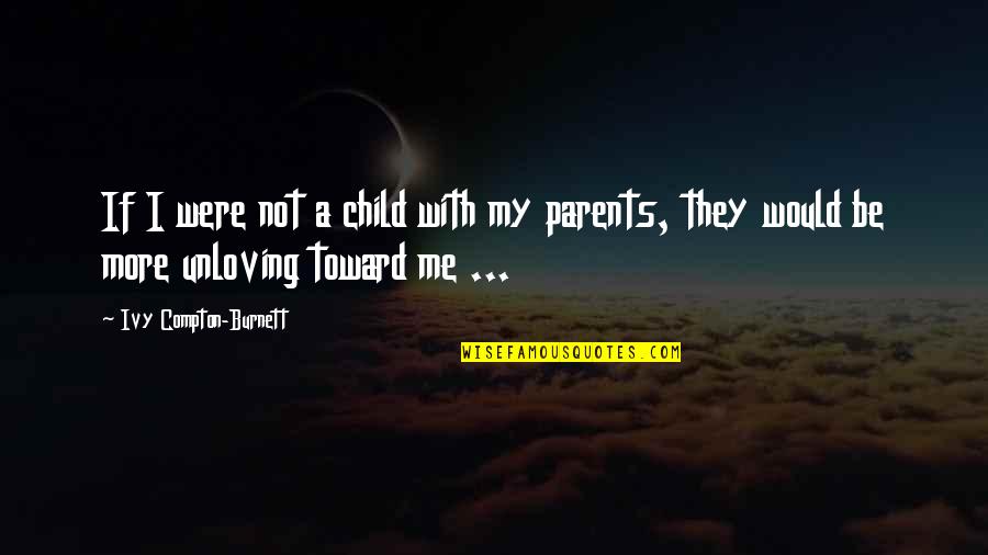 Would Be Parents Quotes By Ivy Compton-Burnett: If I were not a child with my Would Be Parents Quotes By Ivy Compton-Burnett: If I were not a child with my