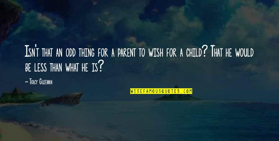 Would Be Parents Quotes By Tracy Guzeman: Isn't that an odd thing for a parent