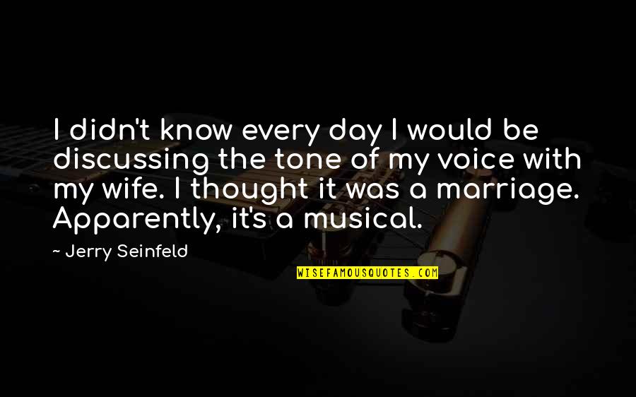 Would Be Wife Quotes By Jerry Seinfeld: I didn't know every day I would be