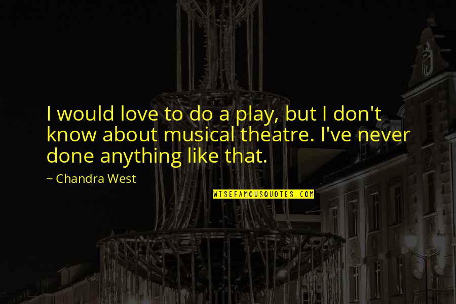 Would Do Anything For You Quotes By Chandra West: I would love to do a play, but