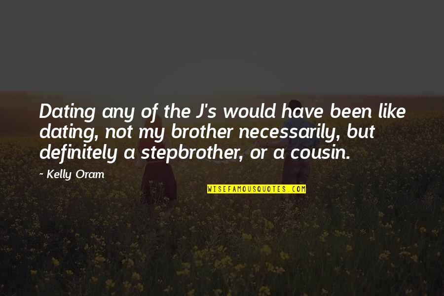 Would Have Been Quotes By Kelly Oram: Dating any of the J's would have been