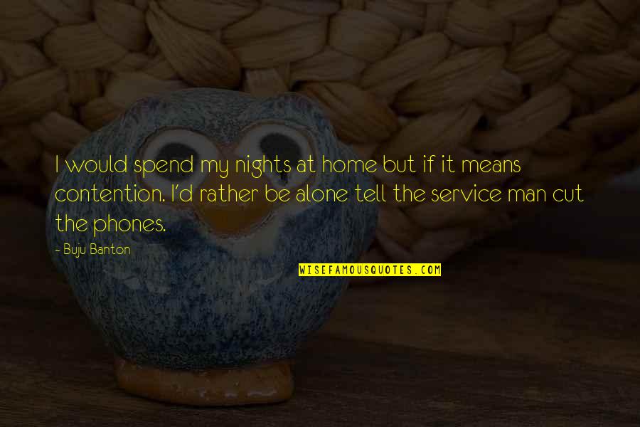 Would Rather Be Alone Quotes By Buju Banton: I would spend my nights at home but Would Rather Be Alone Quotes By Buju Banton: I would spend my nights at home but