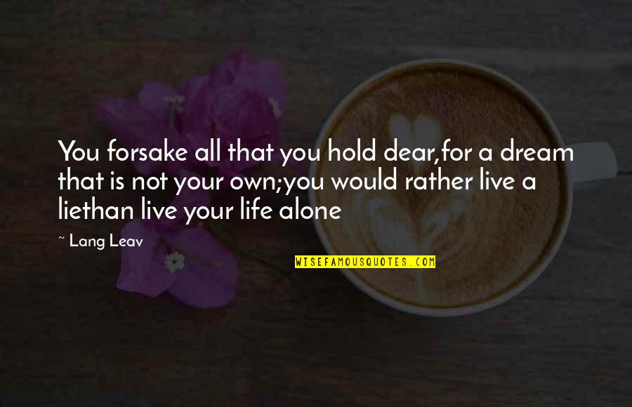 Would Rather Be Alone Quotes By Lang Leav: You forsake all that you hold dear,for a