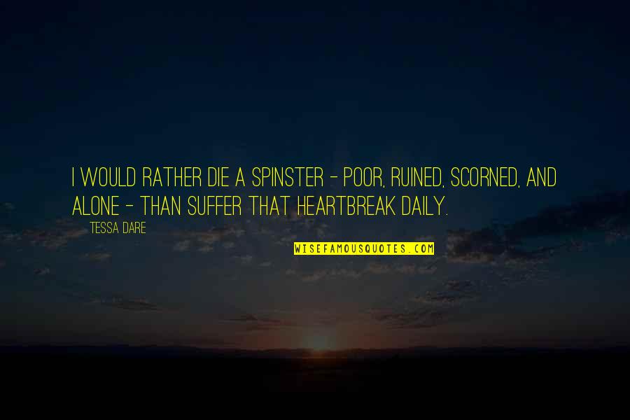 Would Rather Be Alone Quotes By Tessa Dare: I would rather die a spinster - poor,