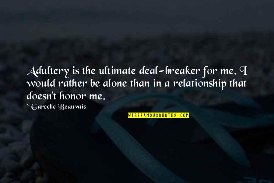Would Rather Be Alone Than Quotes By Garcelle Beauvais: Adultery is the ultimate deal-breaker for me. I