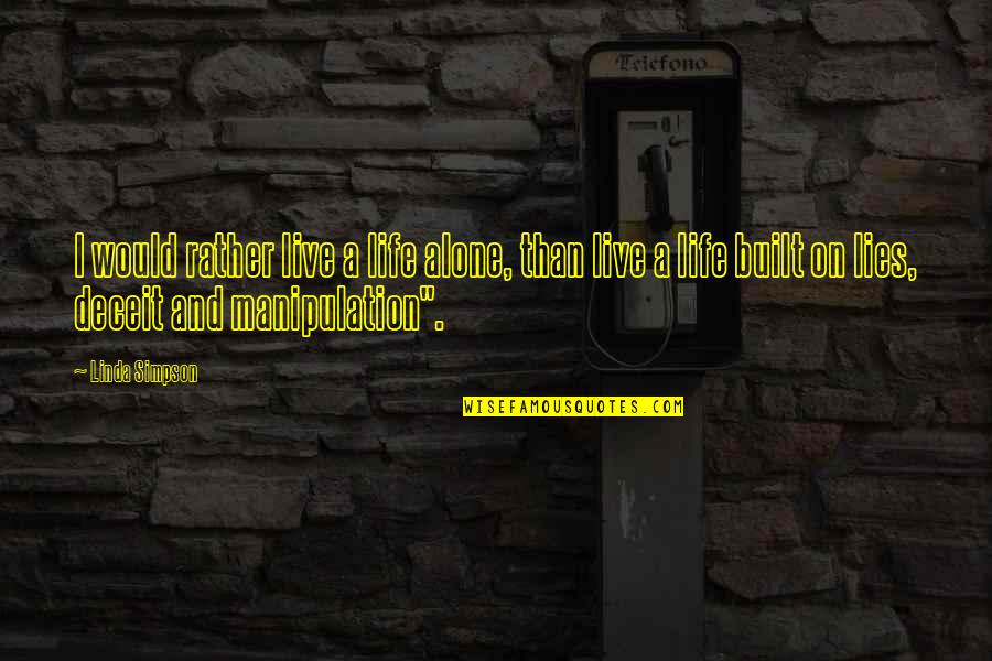 Would Rather Be Alone Than Quotes By Linda Simpson: I would rather live a life alone, than