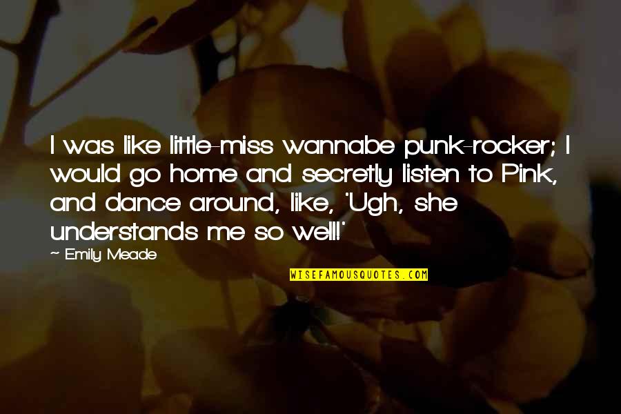 Would U Miss Me Quotes By Emily Meade: I was like little-miss wannabe punk-rocker; I would