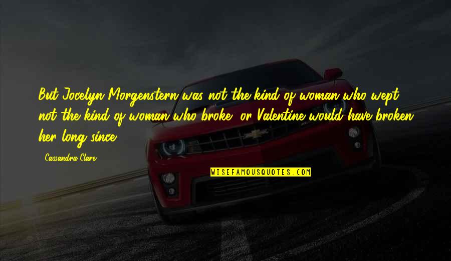 Would You Be My Valentine Quotes By Cassandra Clare: But Jocelyn Morgenstern was not the kind of