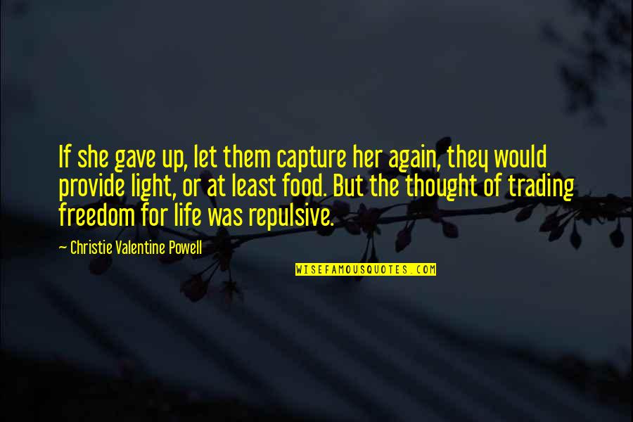 Would You Be My Valentine Quotes By Christie Valentine Powell: If she gave up, let them capture her