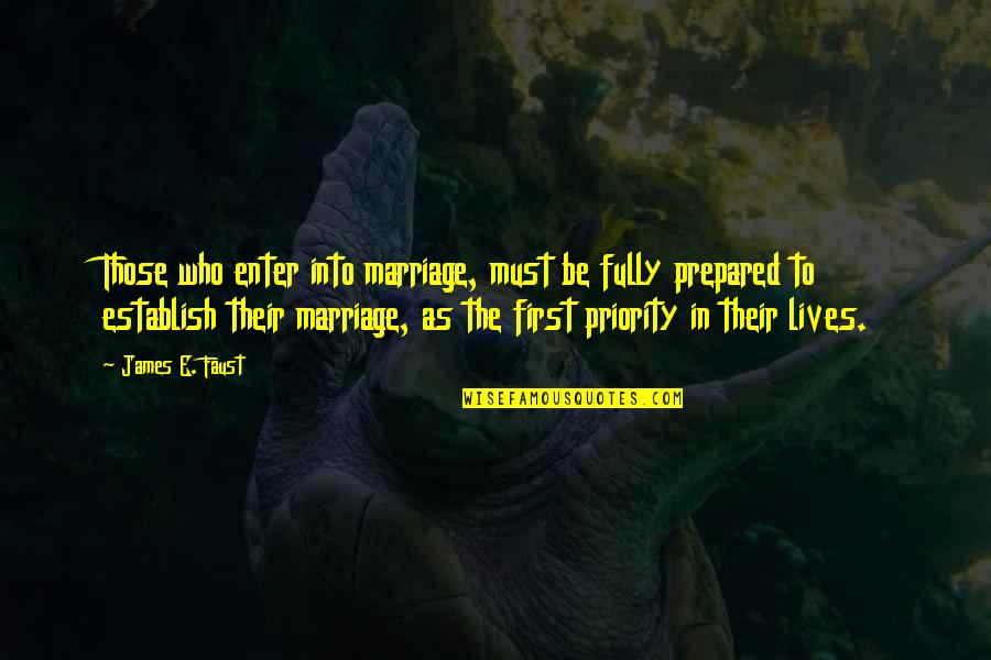 Would You Be My Valentine Quotes By James E. Faust: Those who enter into marriage, must be fully
