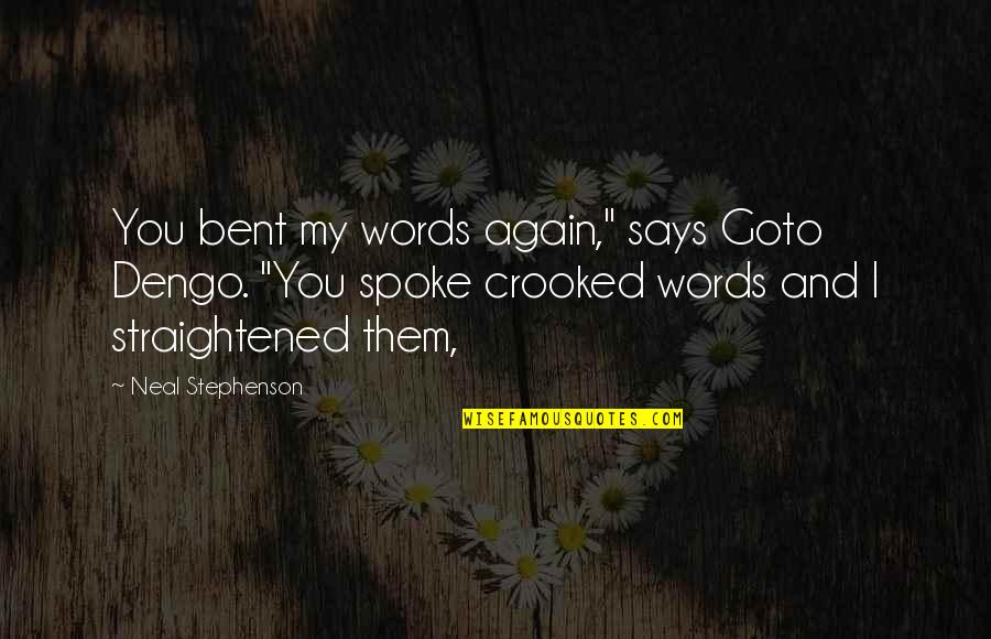 Would You Be My Valentine Quotes By Neal Stephenson: You bent my words again," says Goto Dengo.