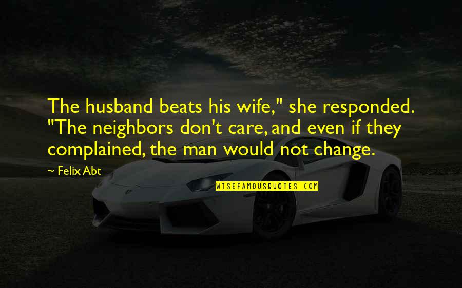 Would You Be My Wife Quotes By Felix Abt: The husband beats his wife," she responded. "The