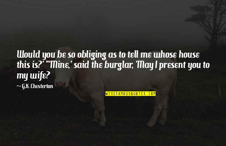 Would You Be My Wife Quotes By G.K. Chesterton: Would you be so obliging as to tell