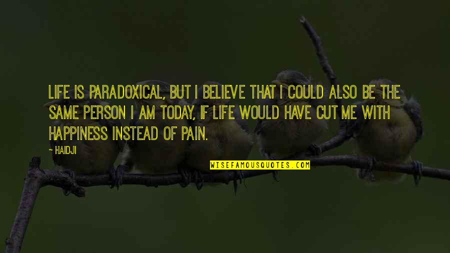 Would You Believe Me Quotes By Haidji: Life is paradoxical, but I believe that I