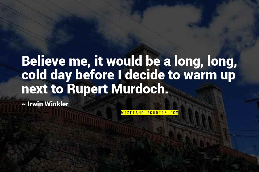 Would You Believe Me Quotes By Irwin Winkler: Believe me, it would be a long, long,