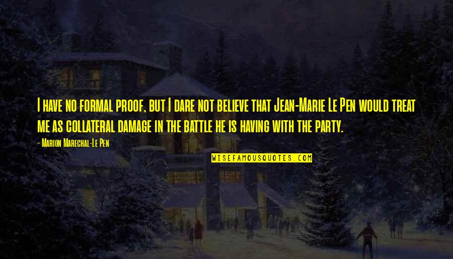 Would You Believe Me Quotes By Marion Marechal-Le Pen: I have no formal proof, but I dare Would You Believe Me Quotes By Marion Marechal-Le Pen: I have no formal proof, but I dare