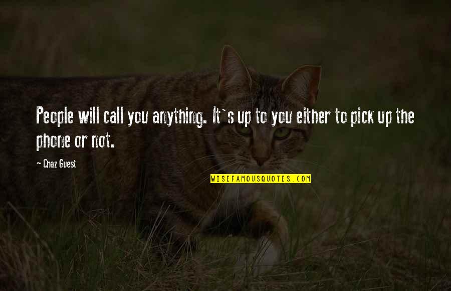 Would You Do The Same For Me Quotes By Chaz Guest: People will call you anything. It's up to