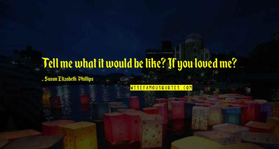 Would You Like You Quotes By Susan Elizabeth Phillips: Tell me what it would be like? If