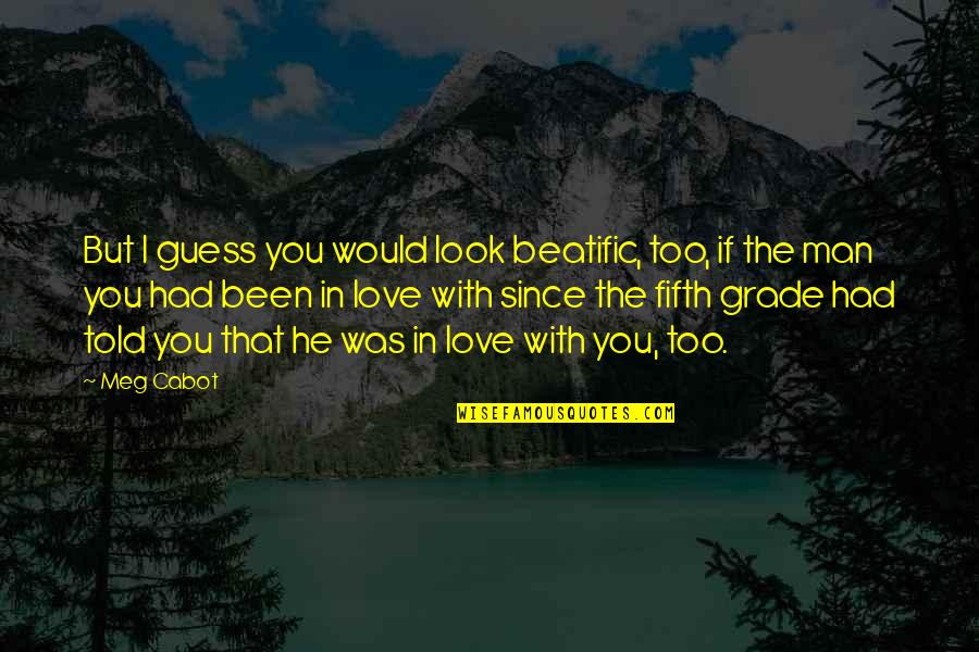 Would You Love Quotes By Meg Cabot: But I guess you would look beatific, too, Would You Love Quotes By Meg Cabot: But I guess you would look beatific, too,