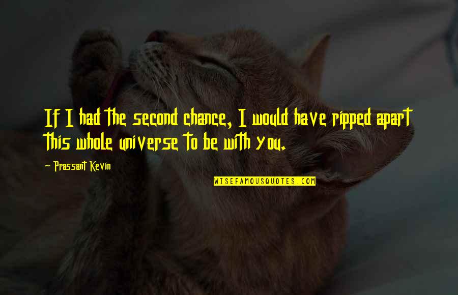 Would You Love Quotes By Prassant Kevin: If I had the second chance, I would Would You Love Quotes By Prassant Kevin: If I had the second chance, I would