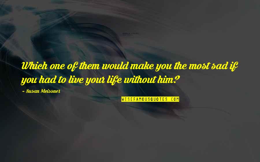 Would You Love Quotes By Susan Meissner: Which one of them would make you the Would You Love Quotes By Susan Meissner: Which one of them would make you the