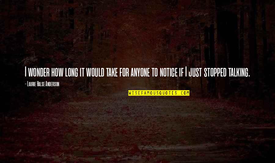 Would You Notice Quotes By Laurie Halse Anderson: I wonder how long it would take for