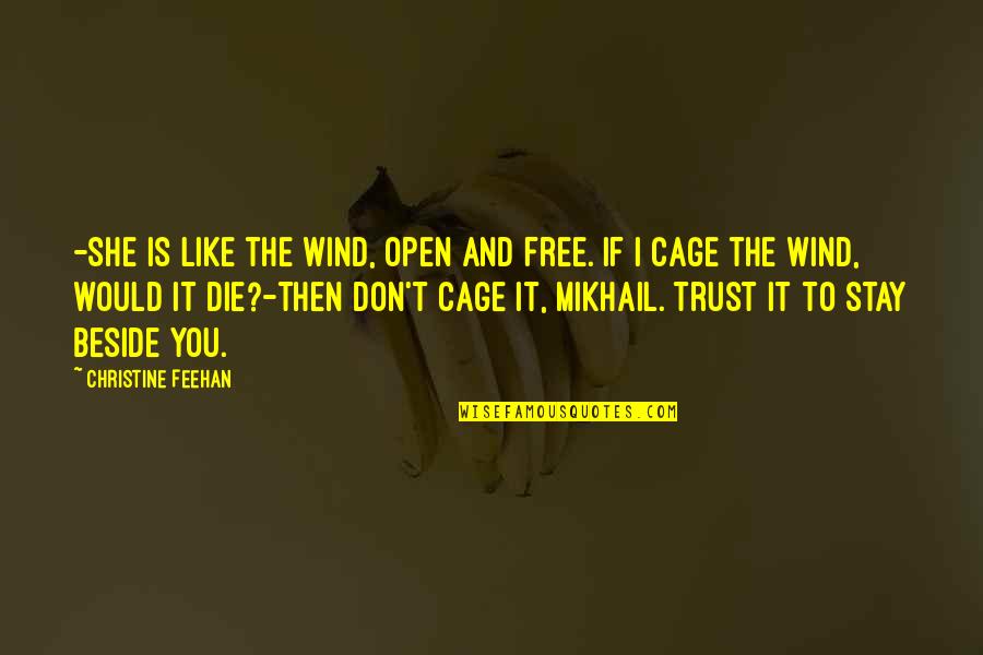 Would You Stay Quotes By Christine Feehan: -She is like the wind, open and free. Would You Stay Quotes By Christine Feehan: -She is like the wind, open and free.