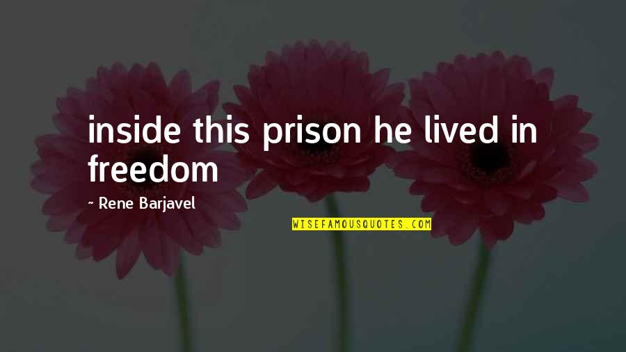 Wouldas Quotes By Rene Barjavel: inside this prison he lived in freedom Wouldas Quotes By Rene Barjavel: inside this prison he lived in freedom