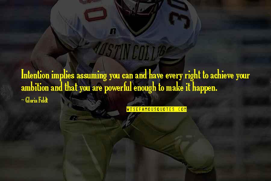 Wouldnt Be Christmas Quotes By Gloria Feldt: Intention implies assuming you can and have every