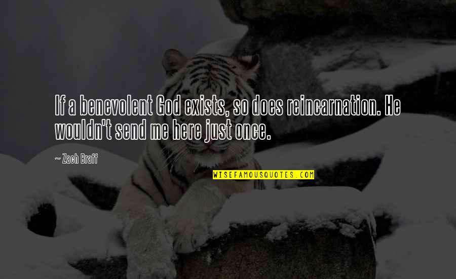 Wouldn't Be Here Without You Quotes By Zach Braff: If a benevolent God exists, so does reincarnation.