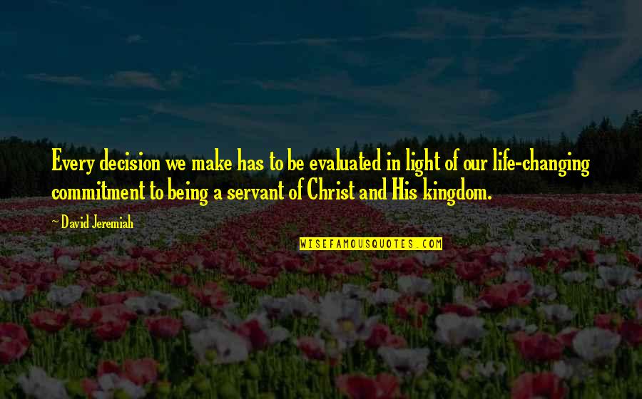 Wouldnt Be The Same Without You Quotes By David Jeremiah: Every decision we make has to be evaluated Wouldnt Be The Same Without You Quotes By David Jeremiah: Every decision we make has to be evaluated