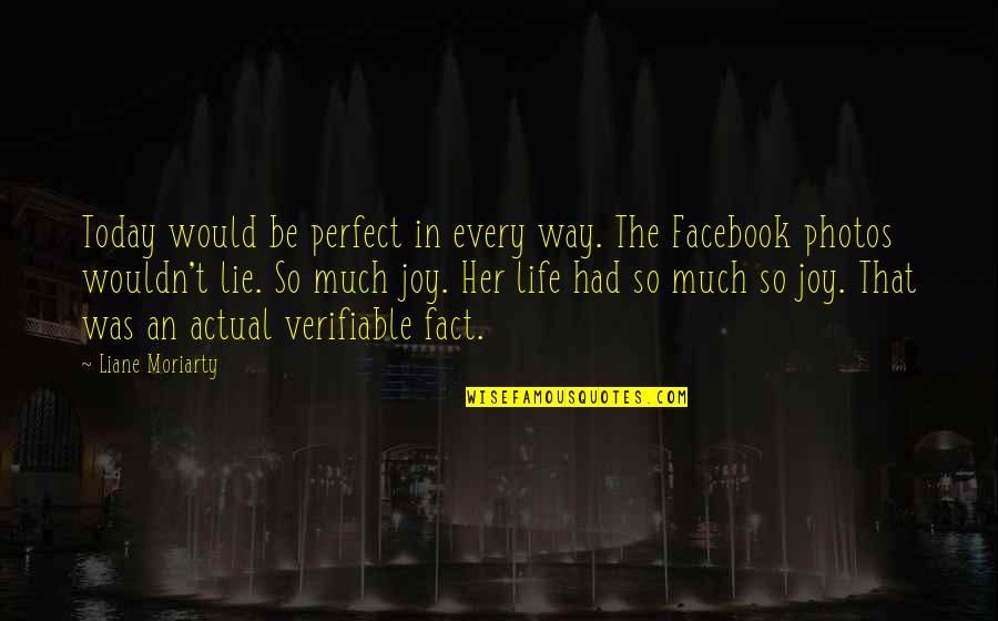Wouldn't Life Be Perfect Quotes By Liane Moriarty: Today would be perfect in every way. The Wouldn't Life Be Perfect Quotes By Liane Moriarty: Today would be perfect in every way. The