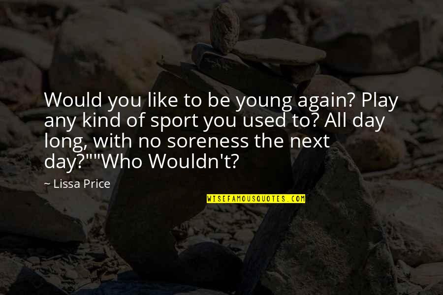 Wouldn't't Quotes By Lissa Price: Would you like to be young again? Play