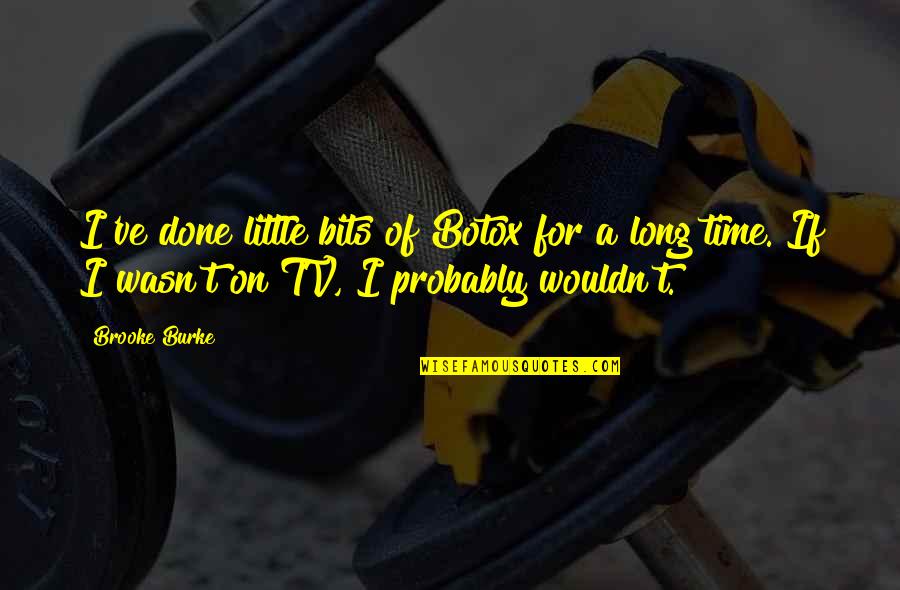 Wouldn've Quotes By Brooke Burke: I've done little bits of Botox for a Wouldn've Quotes By Brooke Burke: I've done little bits of Botox for a
