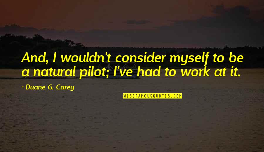 Wouldn've Quotes By Duane G. Carey: And, I wouldn't consider myself to be a