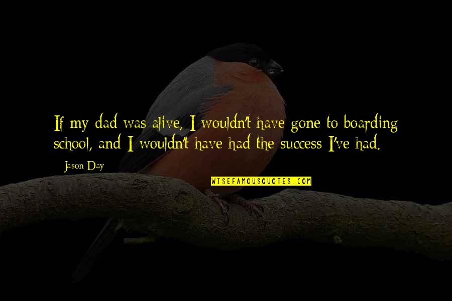 Wouldn've Quotes By Jason Day: If my dad was alive, I wouldn't have Wouldn've Quotes By Jason Day: If my dad was alive, I wouldn't have