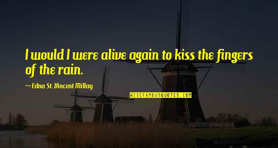 Would'st Quotes By Edna St. Vincent Millay: I would I were alive again to kiss