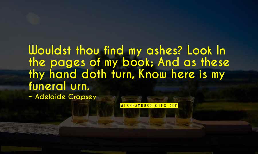 Wouldst Thou Quotes By Adelaide Crapsey: Wouldst thou find my ashes? Look In the Wouldst Thou Quotes By Adelaide Crapsey: Wouldst thou find my ashes? Look In the