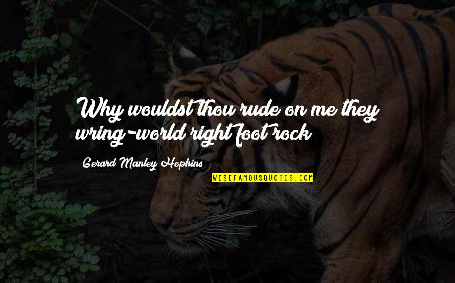 Wouldst Thou Quotes By Gerard Manley Hopkins: Why wouldst thou rude on me they wring-world Wouldst Thou Quotes By Gerard Manley Hopkins: Why wouldst thou rude on me they wring-world