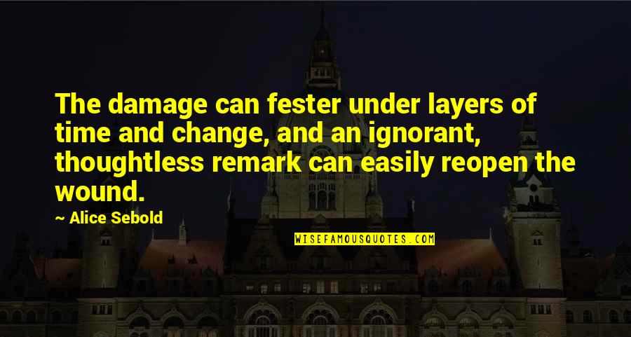 Wound Quotes By Alice Sebold: The damage can fester under layers of time Wound Quotes By Alice Sebold: The damage can fester under layers of time