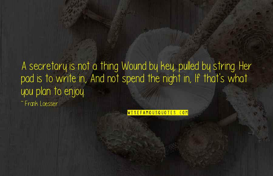 Wound Quotes By Frank Loesser: A secretary is not a thing Wound by Wound Quotes By Frank Loesser: A secretary is not a thing Wound by