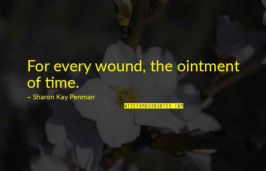 Wound Quotes By Sharon Kay Penman: For every wound, the ointment of time. Wound Quotes By Sharon Kay Penman: For every wound, the ointment of time.