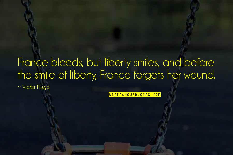 Wound Quotes By Victor Hugo: France bleeds, but liberty smiles, and before the Wound Quotes By Victor Hugo: France bleeds, but liberty smiles, and before the