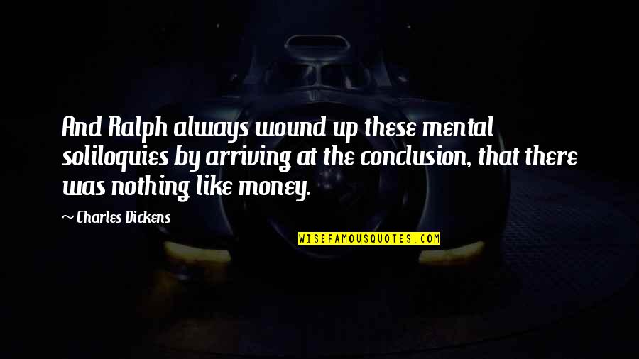 Wound Up Quotes By Charles Dickens: And Ralph always wound up these mental soliloquies Wound Up Quotes By Charles Dickens: And Ralph always wound up these mental soliloquies