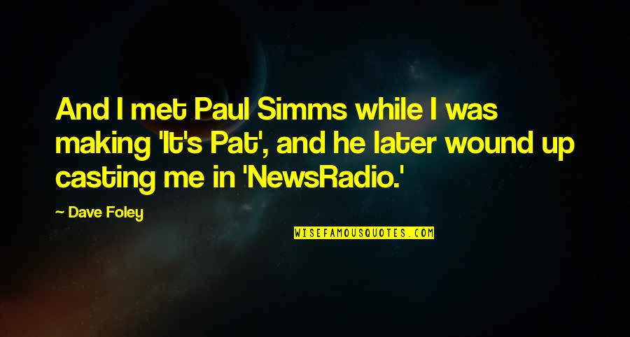 Wound Up Quotes By Dave Foley: And I met Paul Simms while I was Wound Up Quotes By Dave Foley: And I met Paul Simms while I was