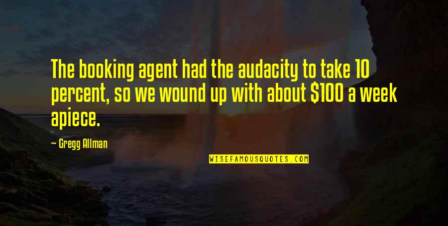 Wound Up Quotes By Gregg Allman: The booking agent had the audacity to take Wound Up Quotes By Gregg Allman: The booking agent had the audacity to take